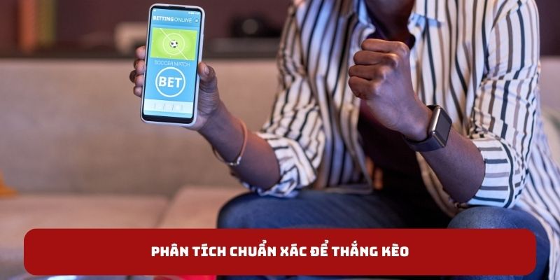 Phân tích chuẩn xác để thắng kèo